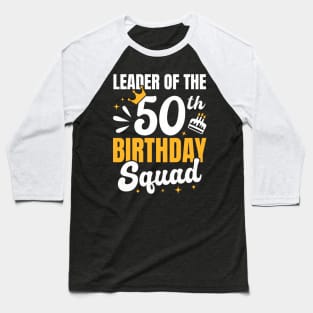 Leader of the 50th birthday squad Baseball T-Shirt